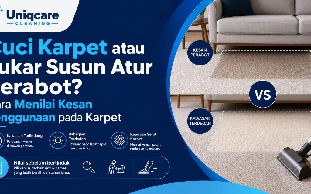 Cuci Karpet atau Tukar Susun Atur Perabot? Cara Menilai Kesan Penggunaan pada Karpet - Uniqcare Cleaning