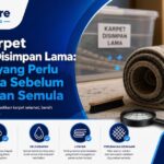 Cuci Karpet Selepas Disimpan Lama: Perkara yang Perlu Diperiksa Sebelum Digunakan Semula - Uniqcare Cleaning
