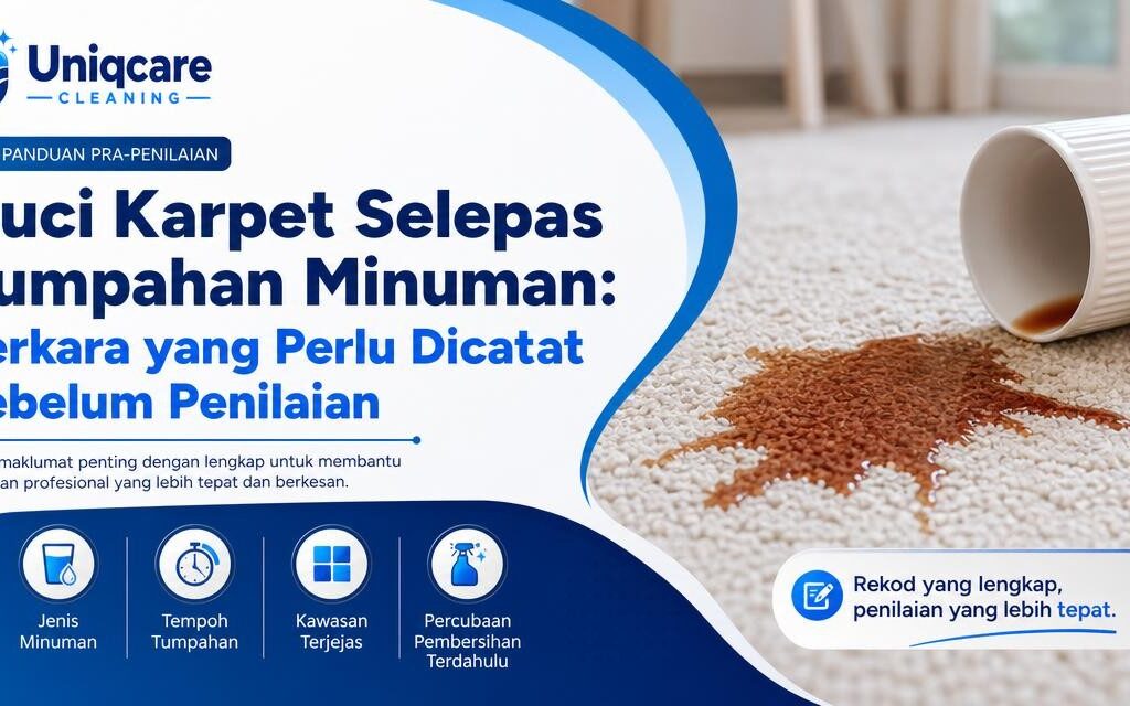 Cuci Karpet Selepas Tumpahan Minuman: Perkara yang Perlu Dicatat Sebelum Penilaian - Uniqcare Cleaning