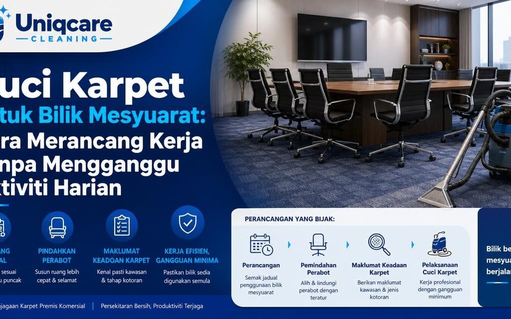 Cuci Karpet untuk Bilik Mesyuarat: Cara Merancang Kerja Tanpa Mengganggu Aktiviti Harian - Uniqcare Cleaning