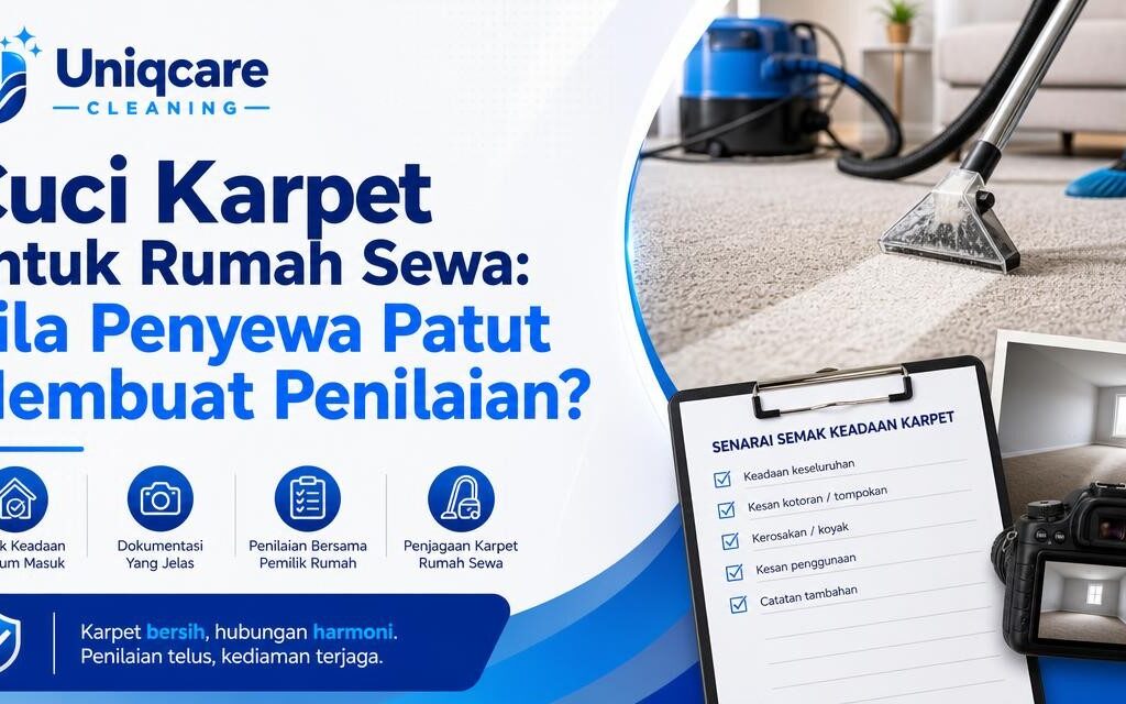 Cuci Karpet untuk Rumah Sewa: Bila Penyewa Patut Membuat Penilaian? - Uniqcare Cleaning