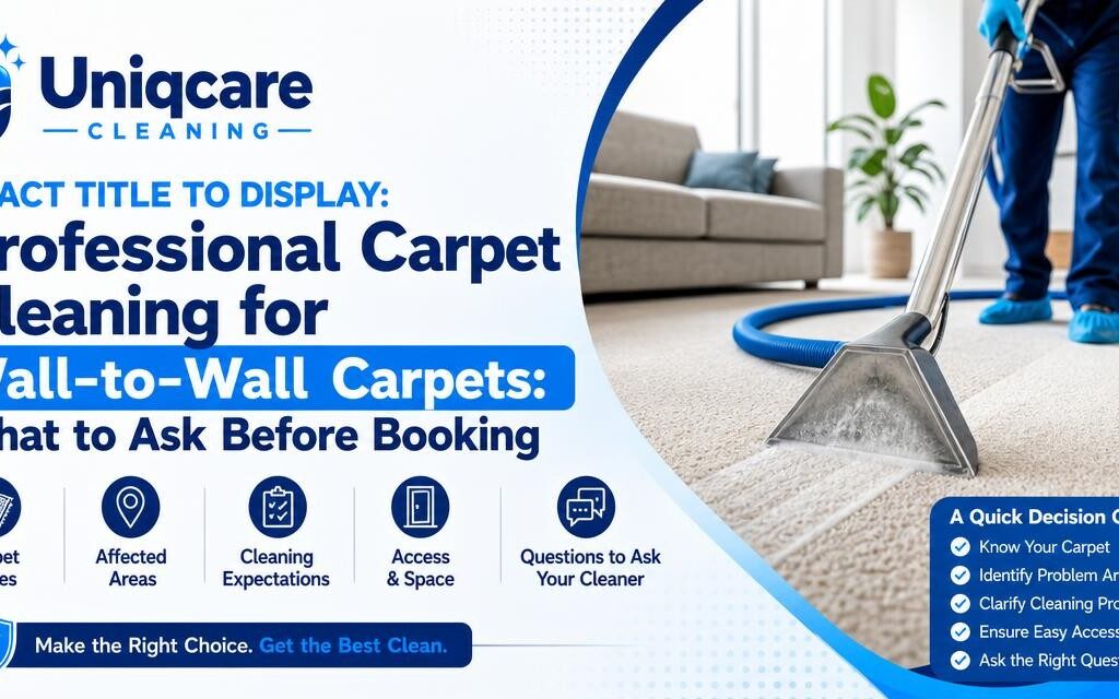 Professional Carpet Cleaning for Wall-to-Wall Carpets: What to Ask Before Booking - Uniqcare Cleaning
